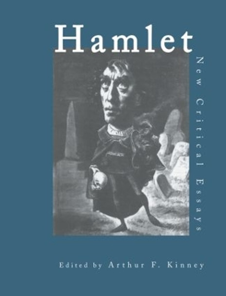Hamlet: Critical Essays by Arthur F. Kinney 9780415410984