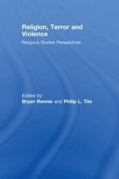 Religion, Terror and Violence: Religious Studies Perspectives by Bryan Rennie 9780415442305