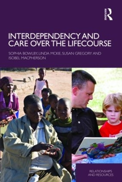 Interdependency and Care over the Lifecourse by Sophia Bowlby 9780415434676