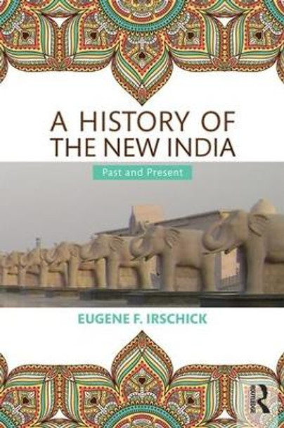 A History of the New India: Past and Present by Eugene F. Irschick 9780415435796