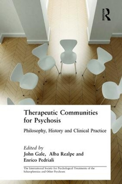 Therapeutic Communities for Psychosis: Philosophy, History and Clinical Practice by John Gale 9780415440547