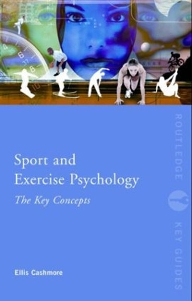 Sport and Exercise Psychology: The Key Concepts by Professor Ellis Cashmore 9780415438650