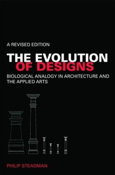 The Evolution of Designs: Biological Analogy in Architecture and the Applied Arts by Philip Steadman 9780415447539