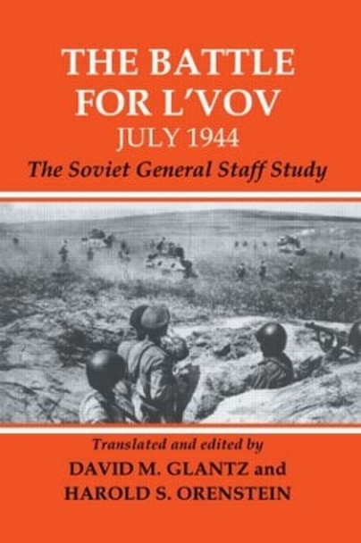 The Battle for L'vov July 1944: The Soviet General Staff Study by Colonel David M. Glantz 9780415449397