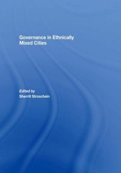 Governance in Ethnically Mixed Cities by Sherrill Stroschein 9780415451260