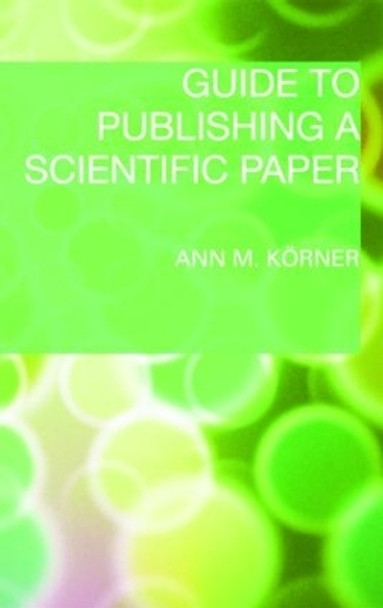 Guide to Publishing a Scientific Paper by Ann M. Korner 9780415452663