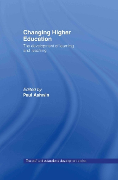 Changing Higher Education: The Development of Learning and Teaching by Paul Ashwin 9780415341288