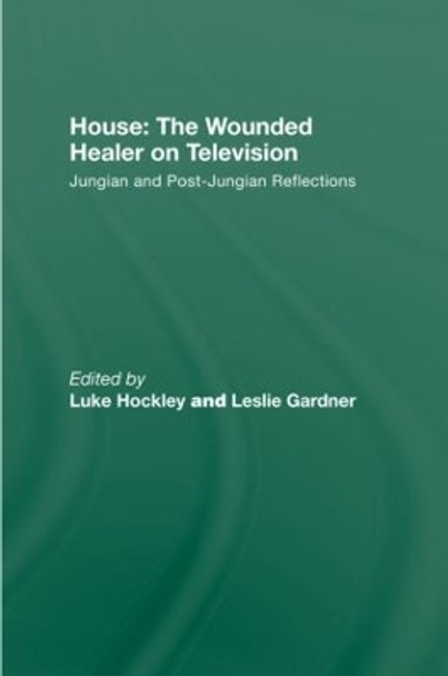 House: The Wounded Healer on Television: Jungian and Post-Jungian Reflections by Luke Hockley 9780415479127