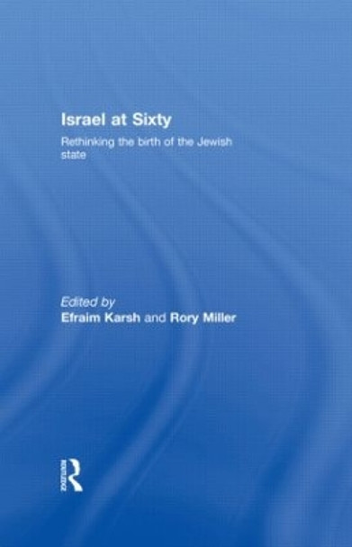 Israel at Sixty: Rethinking the birth of the Jewish state by Efraim Karsh 9780415483179