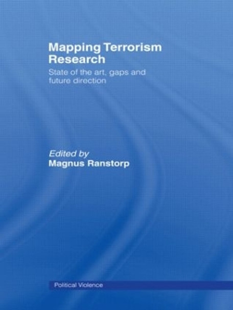 Mapping Terrorism Research: State of the Art, Gaps and Future Direction by Magnus Ranstorp 9780415457781