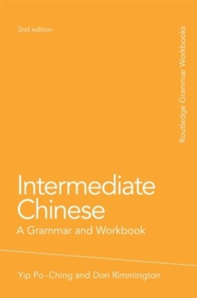 Intermediate Chinese: A Grammar and Workbook by Po-Ching Yip 9780415486316