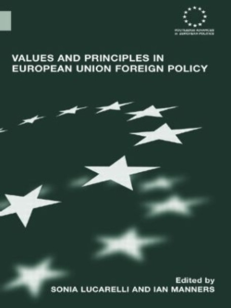 Values and Principles in European Union Foreign Policy by Sonia Lucarelli 9780415460026