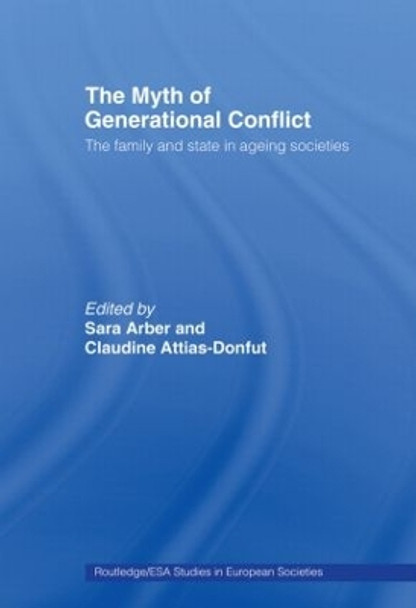 The Myth of Generational Conflict: The Family and State in Ageing Societies by Sara Arber 9780415463270