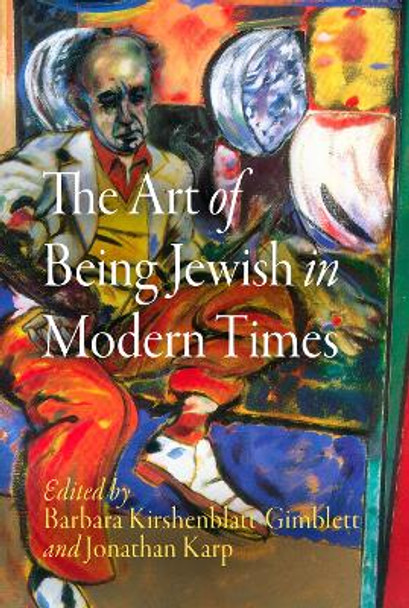 The Art of Being Jewish in Modern Times by Barbara Kirshenblatt-Gimblett