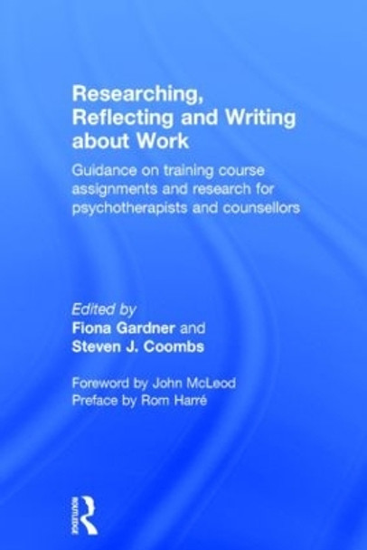 Researching, Reflecting and Writing about Work: Guidance on Training Course Assignments and Research for Psychotherapists and Counsellors by Fiona Gardner 9780415472296