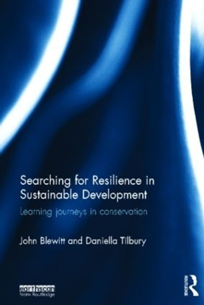 Searching for Resilience in Sustainable Development: Learning Journeys in Conservation by John Blewitt 9780415524889