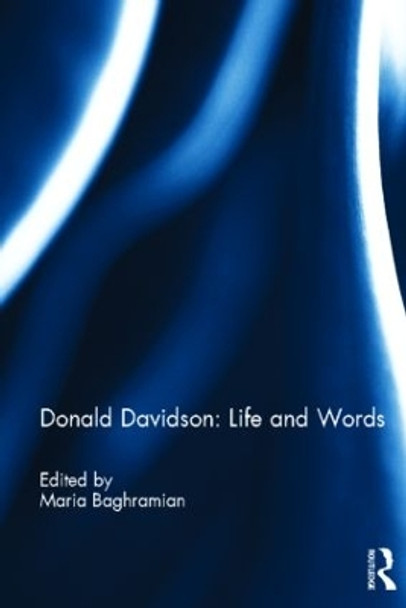 Donald Davidson: Life and Words by Maria Baghramian 9780415528801