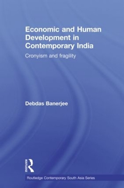 Economic and Human Development in Contemporary India: Cronyism and Fragility by Debdas Banerjee 9780415502139