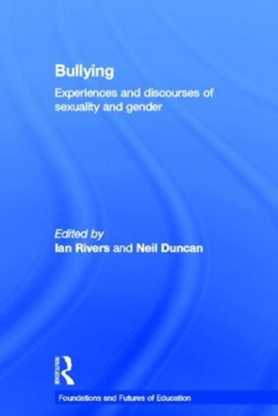 Bullying: Experiences and discourses of sexuality and gender by Ian Rivers 9780415505024