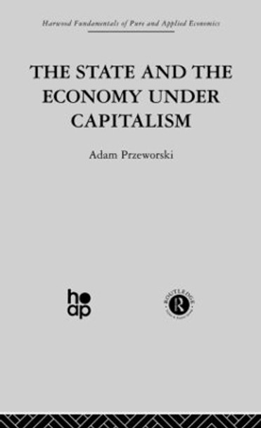 The State and the Economy Under Capitalism by Adam Przeworski 9780415510981