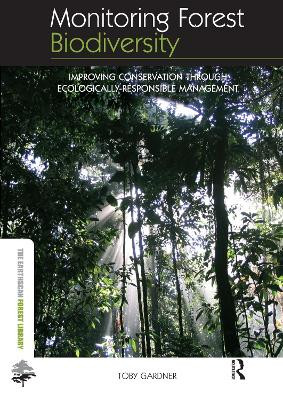 Monitoring Forest Biodiversity: Improving Conservation through Ecologically-Responsible Management Toby Gardner 9780415507158