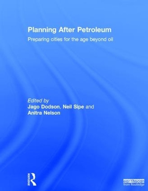 Planning After Petroleum: Preparing Cities for the Age Beyond Oil by Jago Dodson 9780415504577