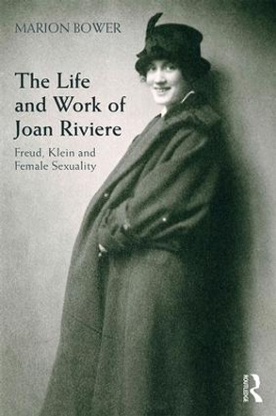 The Life and Work of Joan Riviere: Freud, Klein and Female Sexuality by Marion Bower 9780415507691