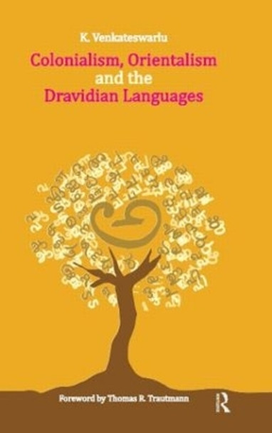 Colonialism, Orientalism and the Dravidian Languages by K. Venkateswarlu 9780415500791