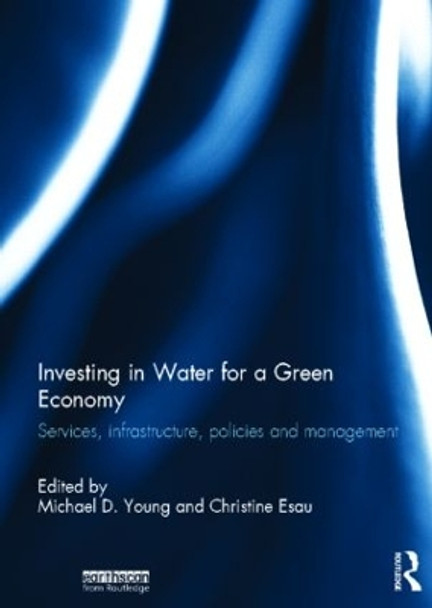 Investing in Water for a Green Economy: Services, Infrastructure, Policies and Management by Mike Young 9780415501255