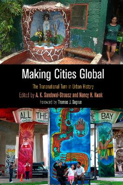 Making Cities Global: The Transnational Turn in Urban History by A. K. Sandoval-Strausz