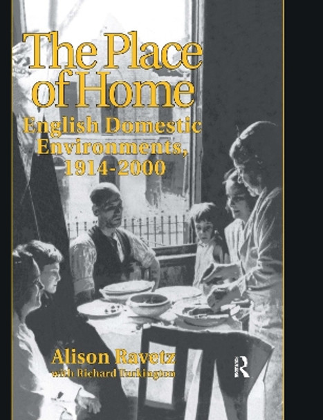 The Place of Home: English domestic environments, 1914-2000 by Richard Turkington 9780415514262