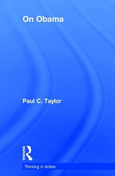 On Obama by Paul C. Taylor 9780415525466
