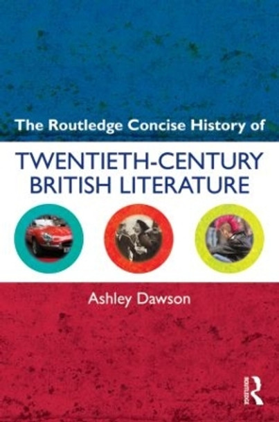 The Routledge Concise History of Twentieth-Century British Literature Ashley Dawson 9780415572460