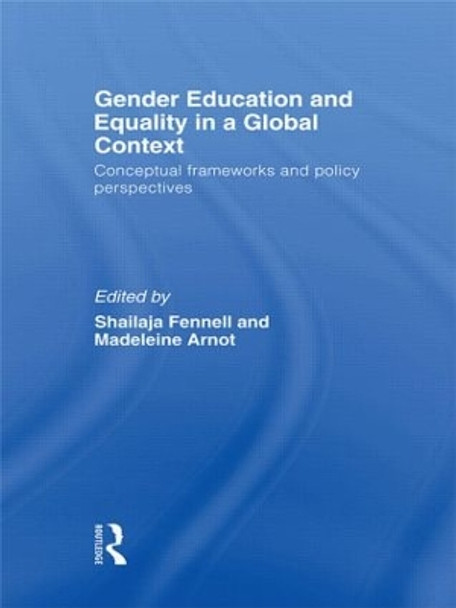 Gender Education and Equality in a Global Context: Conceptual Frameworks and Policy Perspectives by Shailaja Fennell 9780415552059