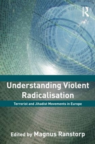 Understanding Violent Radicalisation: Terrorist and Jihadist Movements in Europe by Magnus Ranstorp 9780415556309