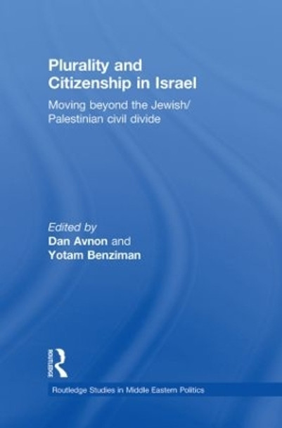 Plurality and Citizenship in Israel: Moving Beyond the Jewish/Palestinian Civil Divide by Dan Avnon 9780415557764