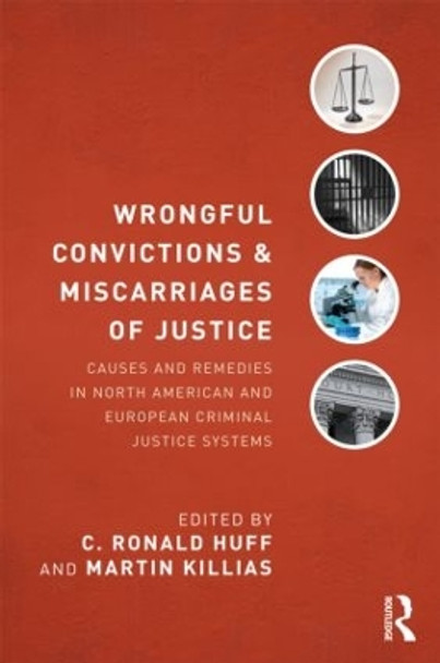 Wrongful Convictions and Miscarriages of Justice: Causes and Remedies in North American and European Criminal Justice Systems by C. Ronald Huff 9780415539951