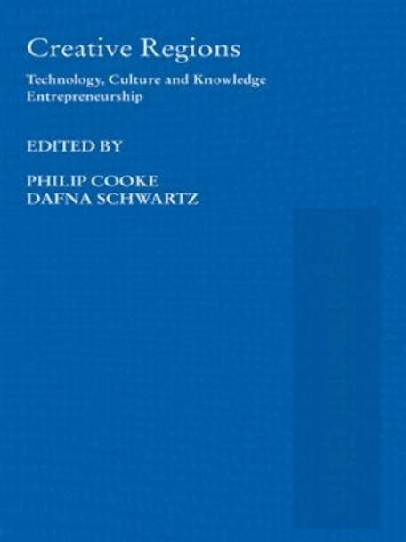 Creative Regions: Technology, Culture and Knowledge Entrepreneurship by Philip Cooke 9780415541145