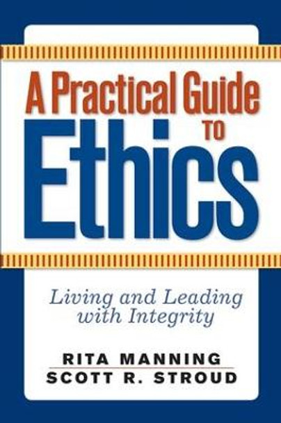 A Practical Guide to Ethics: Living and Leading with Integrity by Rita Manning