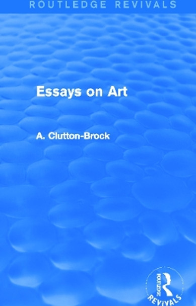 Essays on Art by A. Clutton-Brock 9780415742450