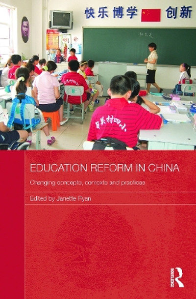 Education Reform in China: Changing concepts, contexts and practices by Janette Ryan 9780415726146