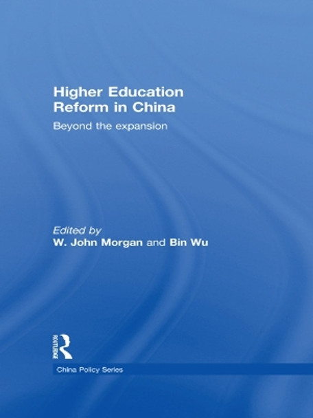 Higher Education Reform in China: Beyond the Expansion by W. John Morgan 9780415726160