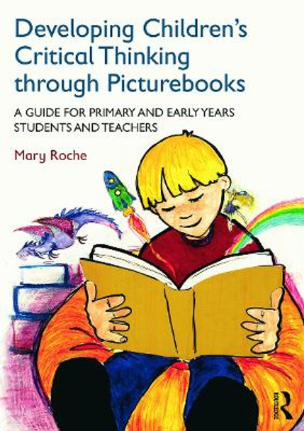 Developing Children's Critical Thinking through Picturebooks: A guide for primary and early years students and teachers by Mary Roche 9780415727723