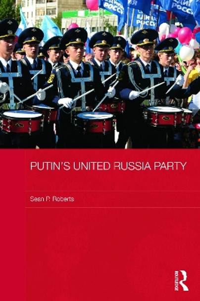 Putin's United Russia Party by S. P. Roberts 9780415728300