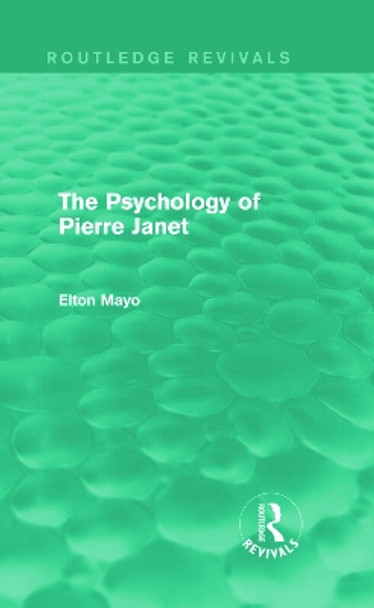 The Psychology of Pierre Janet by Elton Mayo 9780415730228