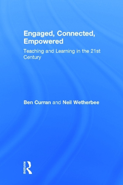 Engaged, Connected, Empowered: Teaching and Learning in the 21st Century by Ben Curran 9780415734004