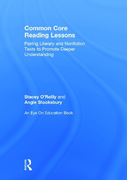 Common Core Reading Lessons: Pairing Literary and Nonfiction Texts to Promote Deeper Understanding by Stacey O'Reilly 9780415734677