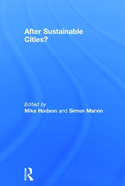 After Sustainable Cities? by Mike Hodson 9780415659864