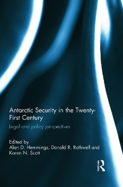 Antarctic Security in the Twenty-First Century: Legal and Policy Perspectives by Alan D. Hemmings 9780415741446