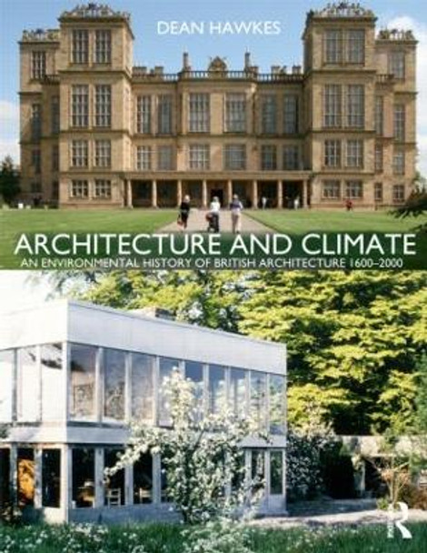 Architecture and Climate: An Environmental History of British Architecture 1600-2000 by Dean Hawkes 9780415561877